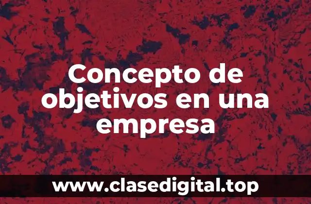 📗 Concepto de objetivos en una empresa