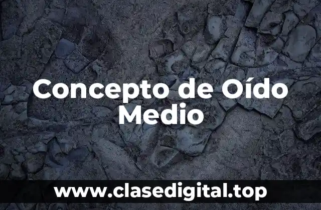Concepto de Oído Medio