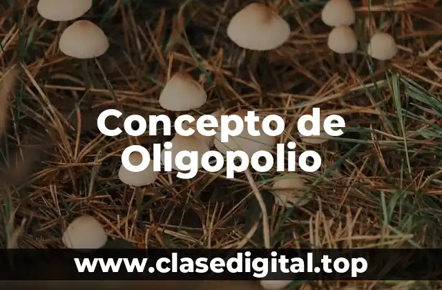 Concepto de Oligopolio
