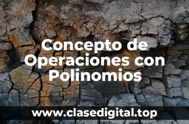 Concepto de Operaciones con Polinomios