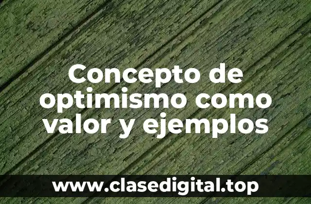 Concepto de optimismo como valor y ejemplos