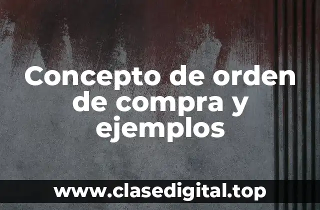 Concepto de orden de compra y ejemplos