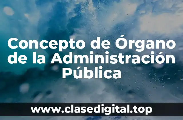 Concepto de Órgano de la Administración Pública