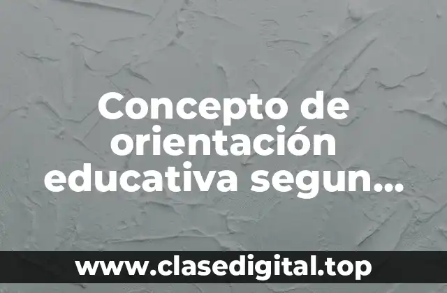 Concepto de orientación educativa segun autores