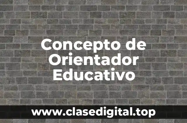 Concepto de Orientador Educativo