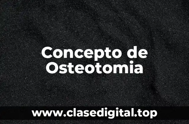 📗 Concepto de Osteotomia