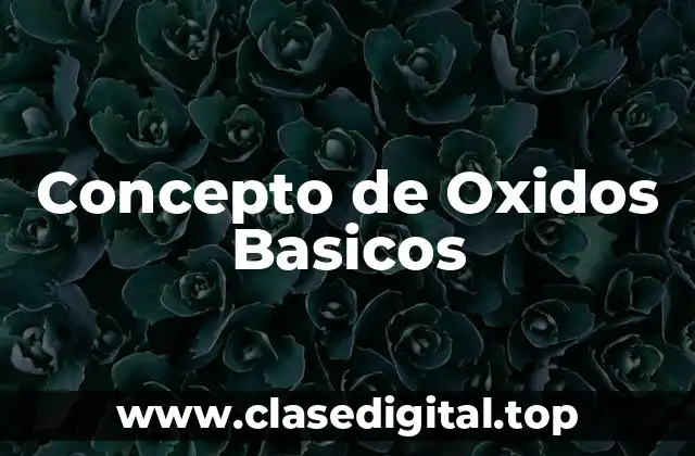 Concepto de Oxidos Basicos