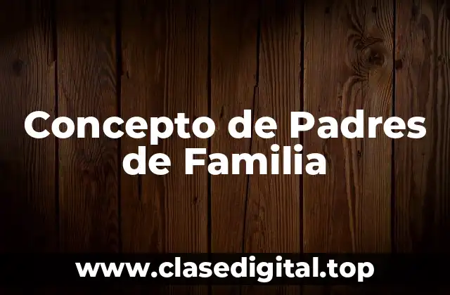Concepto de Padres de Familia