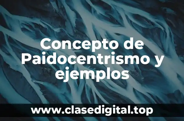 Concepto de Paidocentrismo y ejemplos