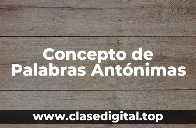 Concepto de Palabras Antónimas