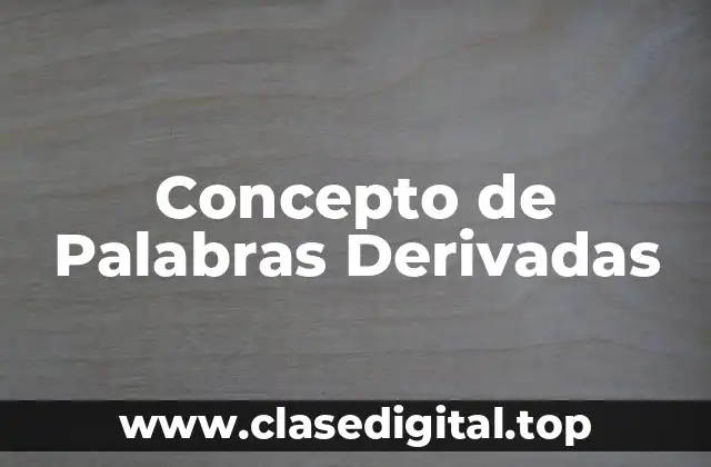 Concepto de Palabras Derivadas
