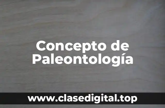 Concepto de Paleontología