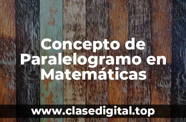 Concepto de Paralelogramo en Matemáticas