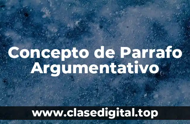 Concepto de Parrafo Argumentativo
