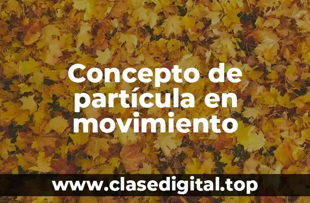 Concepto de partícula en movimiento