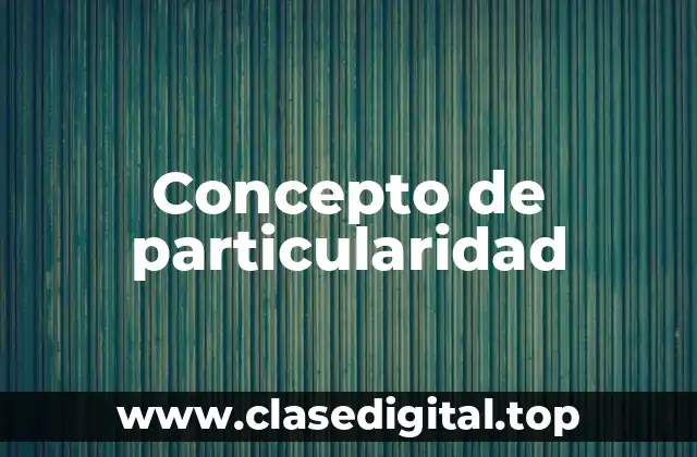 Concepto de particularidad