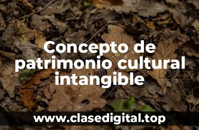 Concepto de patrimonio cultural intangible