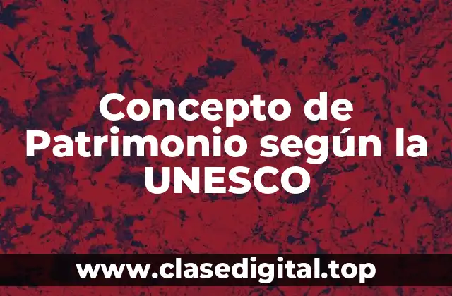 Concepto de Patrimonio según la UNESCO