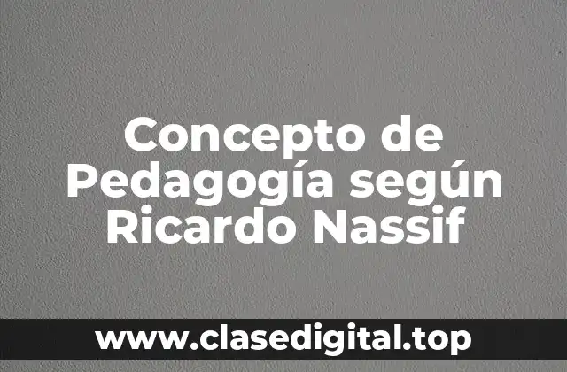 Concepto de Pedagogía según Ricardo Nassif