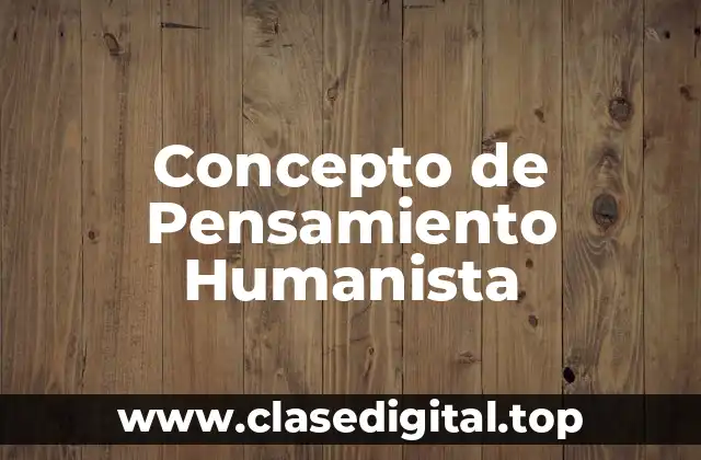 Concepto de Pensamiento Humanista