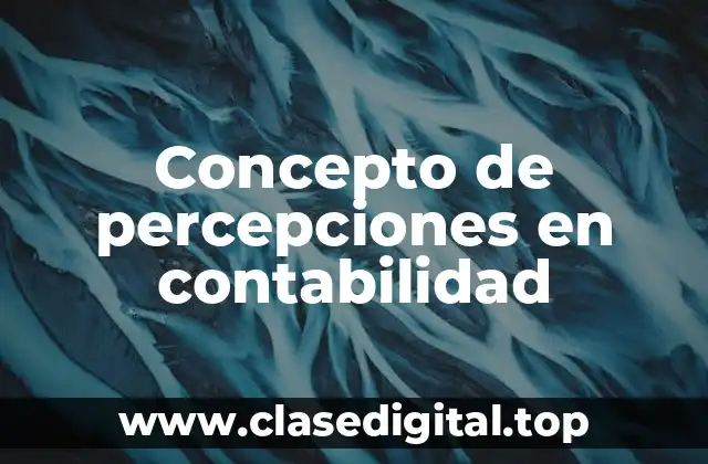 Concepto de percepciones en contabilidad