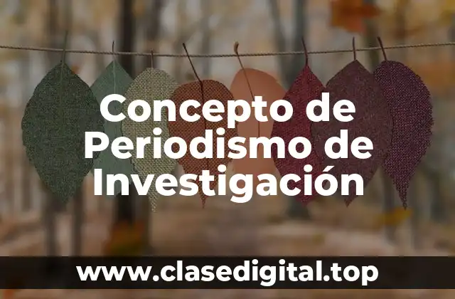 Concepto de Periodismo de Investigación