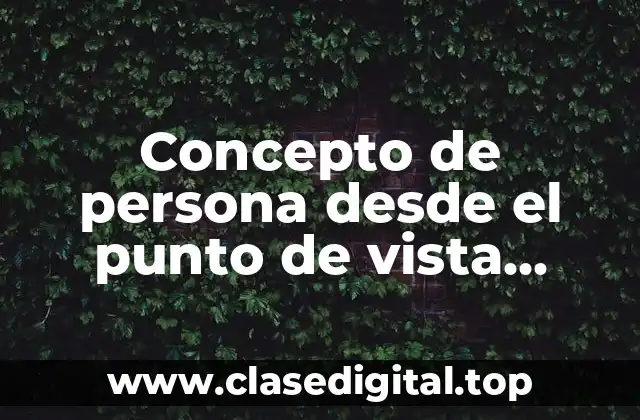 Concepto de persona desde el punto de vista jurídico