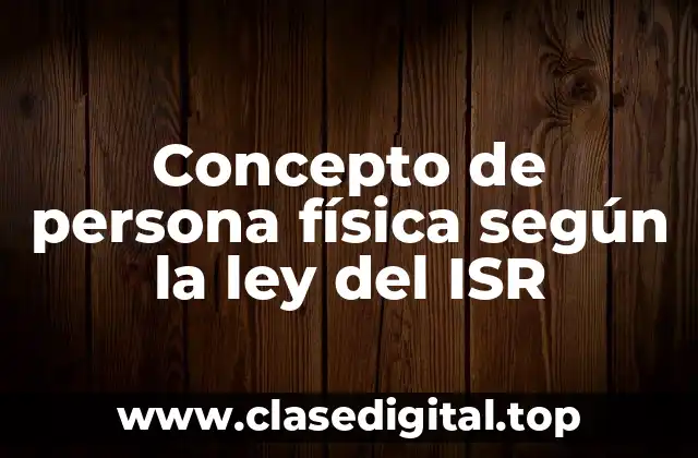 Concepto de persona física según la ley del ISR