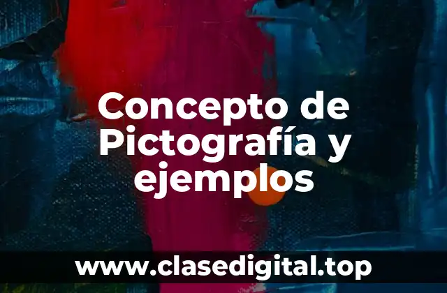 Concepto de Pictografía y ejemplos