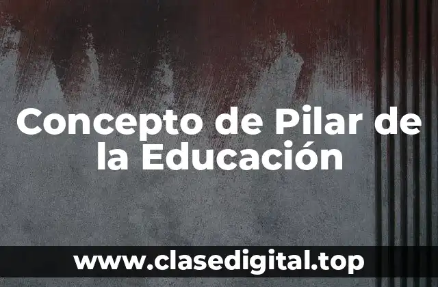 Concepto de Pilar de la Educación