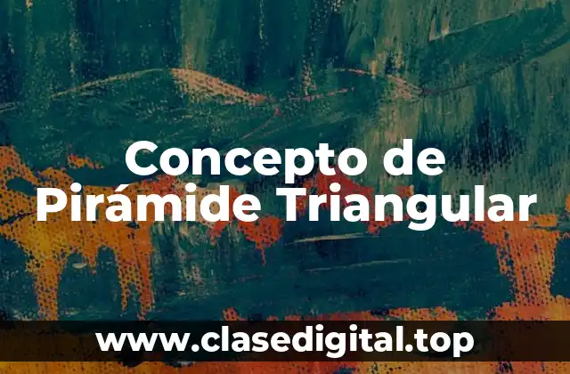 Concepto de Pirámide Triangular