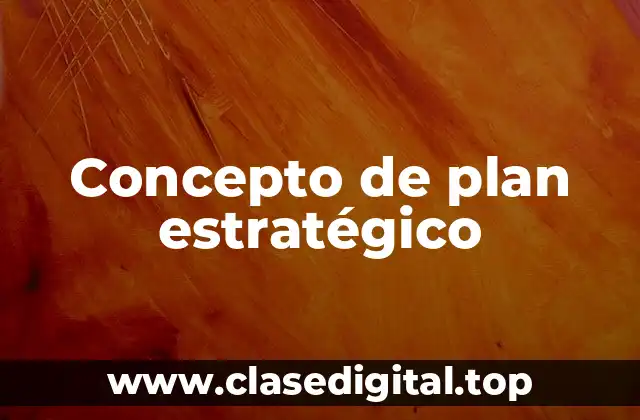 Concepto de plan estratégico