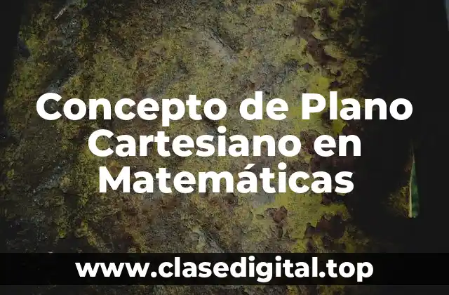 Concepto de Plano Cartesiano en Matemáticas