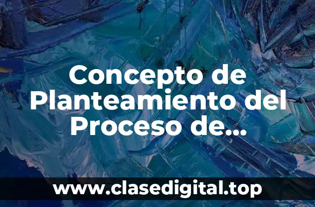 Concepto de Planteamiento del Proceso de Desarrollo