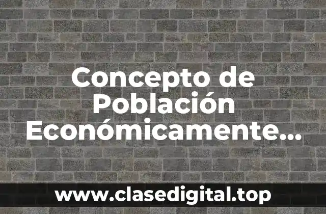 Concepto de Población Económicamente Activa