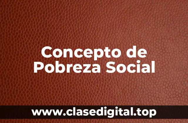 Concepto de Pobreza Social