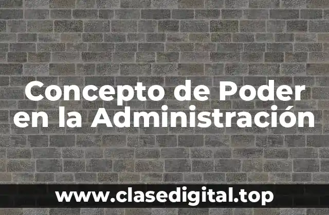 Concepto de Poder en la Administración