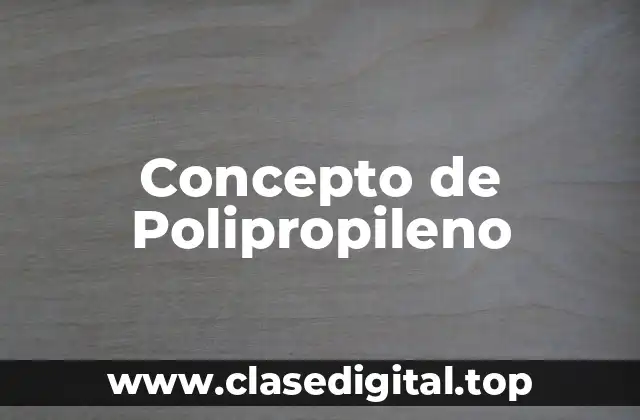 Concepto de Polipropileno