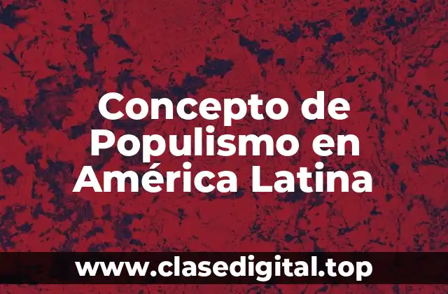 Concepto de Populismo en América Latina