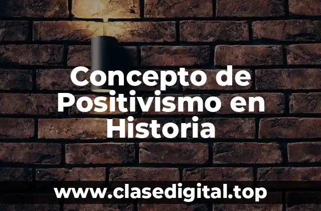 Concepto de Positivismo en Historia
