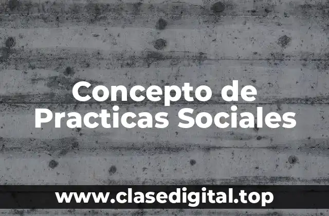 Concepto de Practicas Sociales