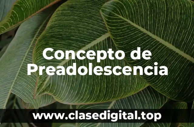 Concepto de Preadolescencia
