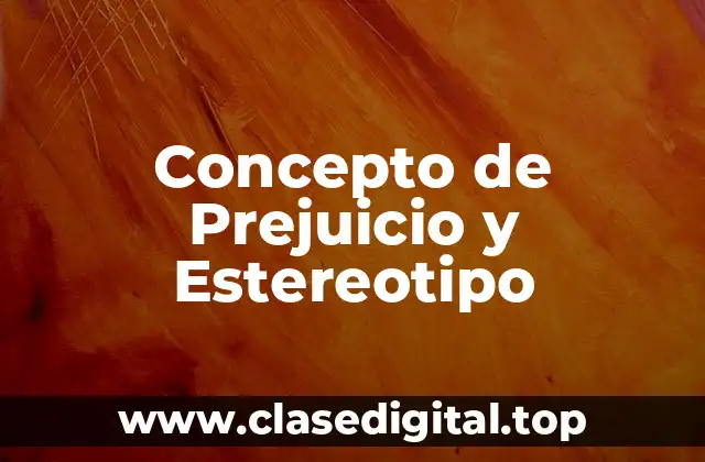 Concepto de Prejuicio y Estereotipo