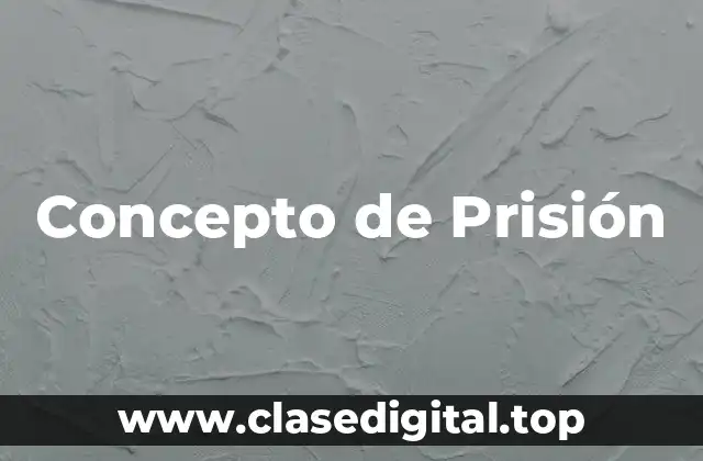 Concepto de Prisión