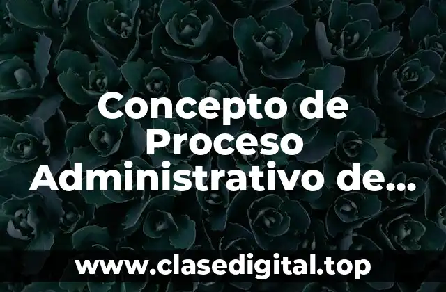 Concepto de Proceso Administrativo de Henry Fayol