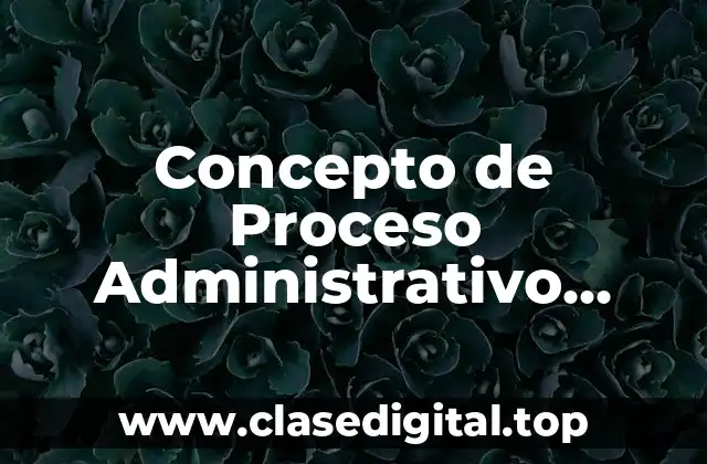 Concepto de Proceso Administrativo Según Henry Fayol