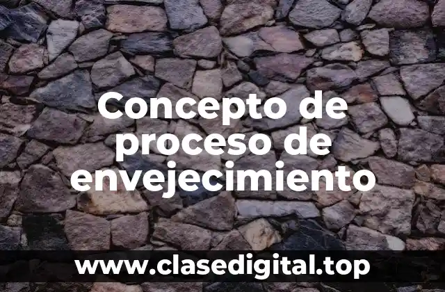 Concepto de proceso de envejecimiento