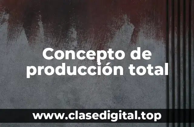 Concepto de producción total