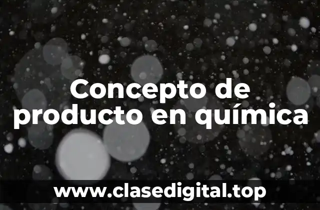 Concepto de producto en química
