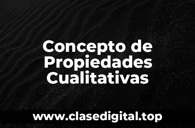 Concepto de Propiedades Cualitativas